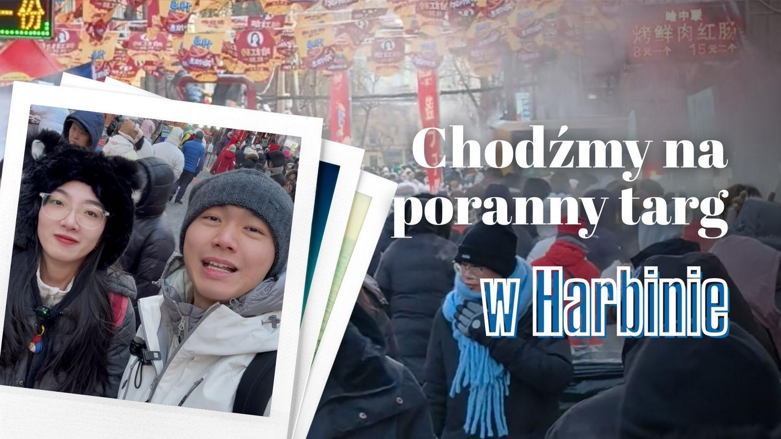 Chodźmy razem na poranny targ w Harbinie